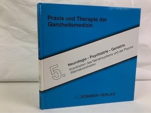 Bild des Verkufers fr Praxis und Therapie der Ganzheitsmedizin; Band 5. Neurologie - Psychiatrie - Geriatrie : Krankheiten des Nervensystems und der Psyche, Alternskrankheiten, zum Verkauf von Antiquariat Bler