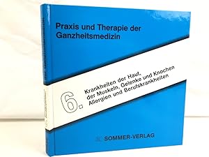 Praxis und Therapie der Ganzheitsmedizin; Band 6. Dermatologie - Bewegungsapparat - Allergien : K...