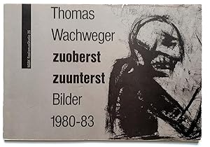 Bild des Verkufers fr Thomas Wachweger - zuoberst zuunterst - Bilder 1980-83 zum Verkauf von Verlag IL Kunst, Literatur & Antiquariat