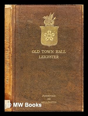 Imagen del vendedor de The old Town Hall, Leicester / by T.H. Fosbrooke, F.S.A., and S.H. Skillington; with a note on the stained glasss, by A.B. McDonald, A.R.C.A a la venta por MW Books
