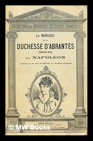 Image du vendeur pour Les Mmoires de la Duchesse D'Abrantes (Gnrale Junot) sur Napolon mis en vente par MW Books