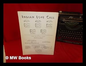 Seller image for Indian Love Call: from the musical comedy "Rose-Marie": book and lyrics by Otto Harback and Oscar Hammerstein, 2nd: music by Rudolf Friml for sale by MW Books