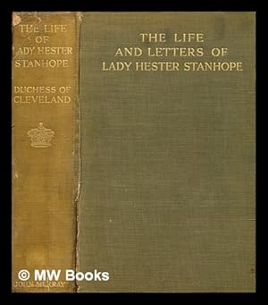 Imagen del vendedor de The life and letters of Lady Hester Stanhope / by the Duchess of Cleveland ; with a prefatory note by the Earl of Rosebery : with illustrations a la venta por MW Books