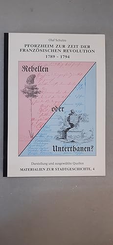 Rebellen oder Unterthanen? Pforzheim zur Zeit der Französischen Revolution 1789 - 1794, Darstellu...