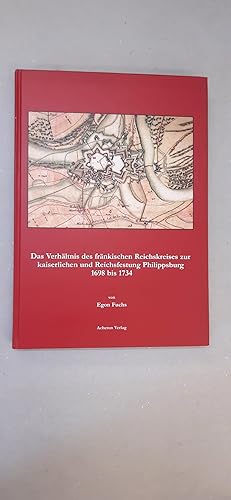 Das Verhältnis des fränkischen Reichskreises zur kaiserlichen und Reichsfestung Philippsburg 1698...