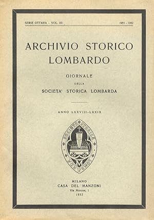 ARCHIVIO Storico Lombardo. Giornale della Società Storica Lombarda. Serie Ottava. vol. III. Anni ...