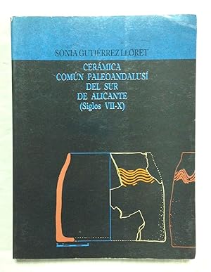 Seller image for CERMICA COMN PALEOANDALUS DEL SUR DE ALICANTE (Siglos VII-X) for sale by Librera Sagasta