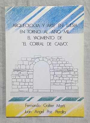 Imagen del vendedor de ARQUEOLOGA Y ARTE EN LUESIA EN TORNO AL AO MIL. EL YACIMIENTO DE EL CORRAL DE CALVO a la venta por Librera Sagasta