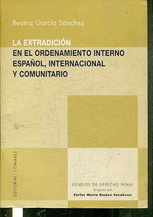 LA EXTRADICION EN EL ORDENAMIENTO INTERNO ESPAÑOL, INTERNACIONAL Y COMUNITARIO.