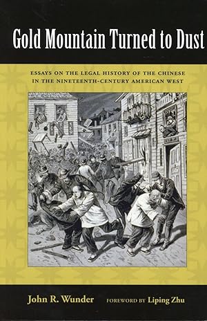 Gold Mountain Turned to Dust: Essays on the Legal History of the Chinese in the Nineteenth-Centur...