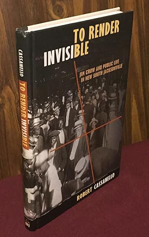Bild des Verkufers fr To Render Invisible: Jim Crow and Public Life in New South Jacksonville zum Verkauf von Palimpsest Scholarly Books & Services