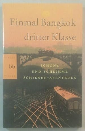 Seller image for Einmal Bangkok dritter Klasse: schne und schlimme Schienenabenteuer. for sale by KULTur-Antiquariat