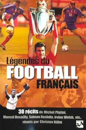 Bild des Verkufers fr Lgendes du football franais. 30 rcits de Michel Platini, Marcel Desailly, Salman Rushdie, Irvine Welsh, etc., runis par Christov Rhn. Biogr. p. 343-350 zum Verkauf von Chapitre.com : livres et presse ancienne