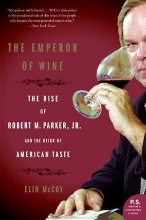 Image du vendeur pour Emperor of Wine : The Rise of Robert M. Parker, Jr. and the Reign of American Taste mis en vente par GreatBookPrices