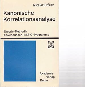 Kanonische Korrelationsanalyse. Theorie. Methodik. Anwendungen. BASIC-Programme.