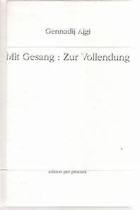 Bild des Verkufers fr Gennadij Ajgi : Mit Gesang: Zur Vollendung - signiertes Exemplar zum Verkauf von Antiquariat UEBUE