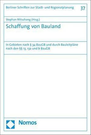 Seller image for Schaffung von Bauland: In Gebieten nach  34 BauGB und durch Bauleitplne nach den  13, 13a und b BauGB (Berliner Schriften zur Stadt- und Regionalplanung, Band 37) : In Gebieten nach  34 BauGB und durch Bauleitplne nach den  13, 13a und b BauGB for sale by AHA-BUCH