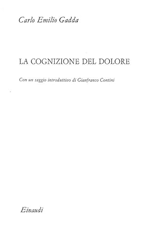 La cognizione del dolore. Con un saggio introduttivo di Gianfranco Contini.Torino, Einaudi, 1963 ...