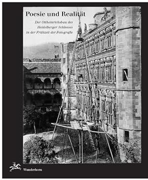 Bild des Verkufers fr Poesie und Realitt: Der Ottheinrichsbau des Heidelberger Schlosses in der Frhzeit der Fotografie zum Verkauf von Versandantiquariat Felix Mcke