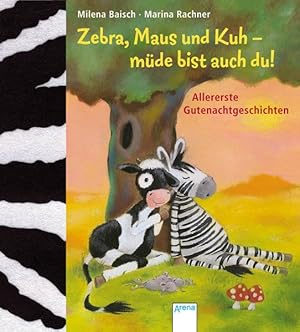 Bild des Verkufers fr Zebra, Maus und Kuh - mde bist auch du!: Allererste Gutenachtgeschichten zum Verkauf von Versandantiquariat Felix Mcke
