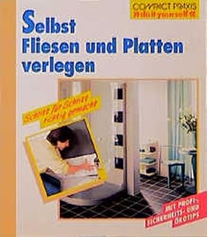 Selbst Fliesen und Platten verlegen: Schritt für Schritt richtig gemacht (Compact-Praxis "do it y...