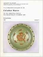 Seller image for Illustrated catalogue of celadon wares in the Percival David Foundation of Chinese Art : Section 7. for sale by Joseph Burridge Books