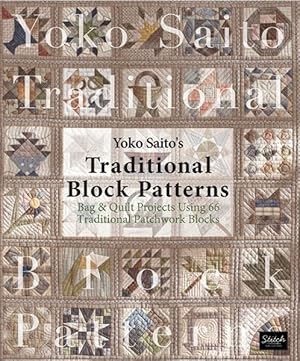 Bild des Verkufers fr Yoko Saito's Traditional Block Patterns : Bag & Quilt Projects Using 66 Traditional Patchwork Blocks zum Verkauf von GreatBookPrices