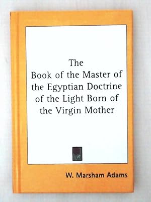 Image du vendeur pour The Book of the Master of the Egyptian Doctrine of the Light Born of the Virgin Mother mis en vente par Leserstrahl  (Preise inkl. MwSt.)