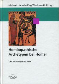 Homöopathische Archetypen bei Homer. Eine Archäologie der Seele.