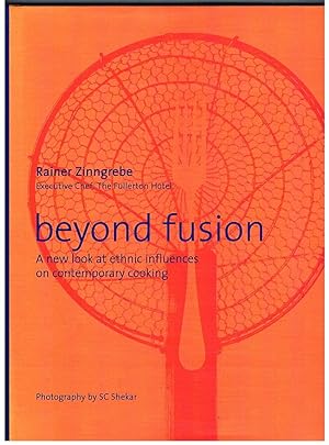 Beyond Fusion. A New Look at Ethnic Influences on Contemporary Cooking.