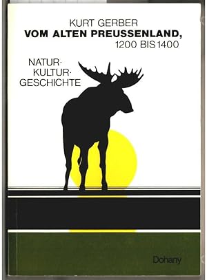 Vom alten Preussenland : 1200 - 1400 ; Natur, Kultur, Geschichte. Kurt Gerber