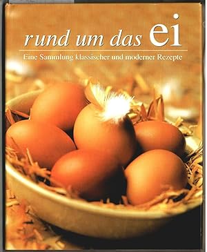 Bild des Verkufers fr Rund um das Ei : eine Sammlung klassischer und moderner Rezepte. bers. aus dem Engl.: Sonja Kerkhoffs, . zum Verkauf von Ralf Bnschen