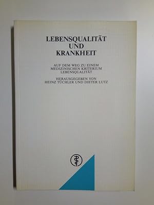 Seller image for Lebensqualitt und Krankheit Auf dem Weg zu einem medizinischen Kriterium Lebensqualitt for sale by Antiquariat Smock