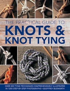 Imagen del vendedor de Practical Guide to Knots & Knot Tying : Over 200 Tying Techniques, Comprehensively Illustrated in 1200 Step-by-Step Photographs a la venta por GreatBookPrices