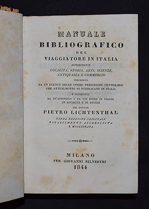 Manuale bibliografico del viaggiatore in Italia. Concernente località, storia, arti, scienze ed a...