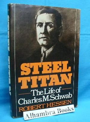 Steel Titan : The Life of Charles M. Schwab