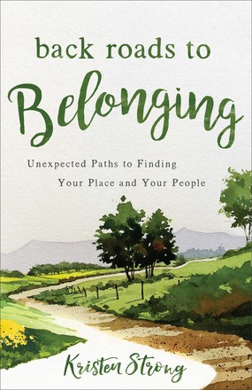 Bild des Verkufers fr Back Roads to Belonging: Unexpected Paths to Finding Your Place and Your People zum Verkauf von ChristianBookbag / Beans Books, Inc.