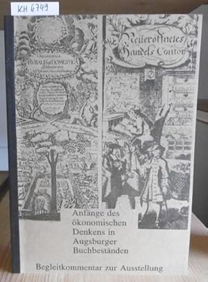 Bild des Verkufers fr Anfnge des konomischen Denkens in Augsburger Buchbestnden. Begleitkommentar zur Ausstellung des Instituts fr Europische Kulturgeschichte, der Universitt Augsburg und der Universittsbibliothek Augsburg vom 7. Oktober bis 7. November 1992. zum Verkauf von Versandantiquariat Trffelschwein