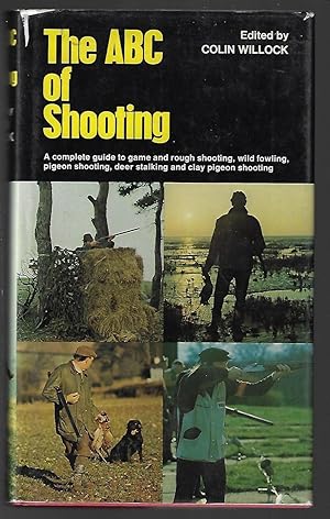 The ABC of Shooting, A Complete Guide to Game and Rough Shooting, Pigeon Shooting, Wildfowling, D...