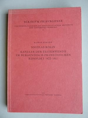 Nicolas Rolin: Kanzler der Zeitenwende im burgundisch-französischen Konflikt 1422 - 1461. Reihe: ...