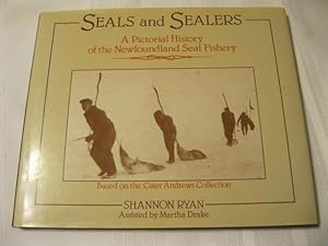 Seals and Sealers A Pictorial History of the Newfoundland Seal Fishery