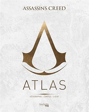 Assassin's Creed : atlas ; géographie, cartes, lieux