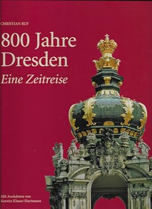 Bild des Verkufers fr 800 Jahre Dresden Eine Zeitreise zum Verkauf von Flgel & Sohn GmbH