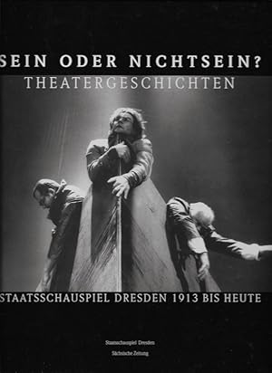 Bild des Verkufers fr Sein oder Nichtsein? Theatergeschichten Staatsschauspiel Dresden 1913 bis heute zum Verkauf von Flgel & Sohn GmbH