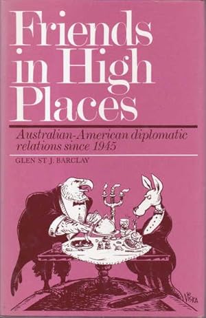 Immagine del venditore per Friends in High Places: Australian-American Diplomatic Relations Since 1945 venduto da Goulds Book Arcade, Sydney