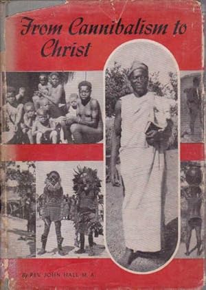 From Cannibalism to Christ: A Story of the Transforming Power of the Gospel in Darkest Africa