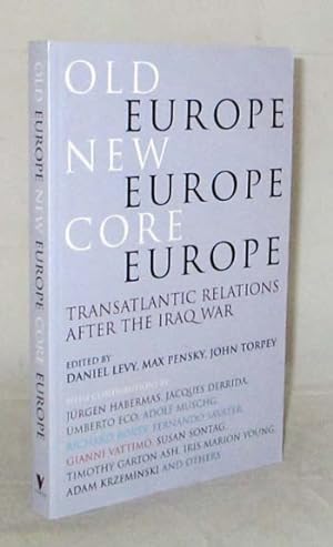 Seller image for Old Europe, New Europe, Core Europe Translatic Relations After The Iraq War for sale by Adelaide Booksellers