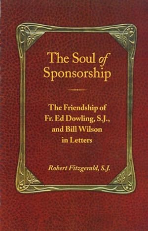 Seller image for Soul of Sponsorship : The Friendship of Fr. Ed Dowling, S.J. and Bill Wilson in Letters for sale by GreatBookPrices