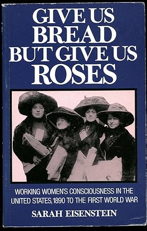 Immagine del venditore per Give Us Bread But Give Us Roses; Working Women's Consciousness in the United States, 1890 to the First World War venduto da Little Stour Books PBFA Member