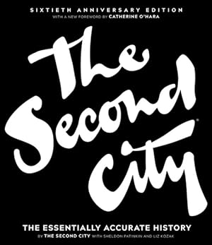 Seller image for Second City : The Essentially Accurate History: Sixtieth Anniversary Edition for sale by GreatBookPrices